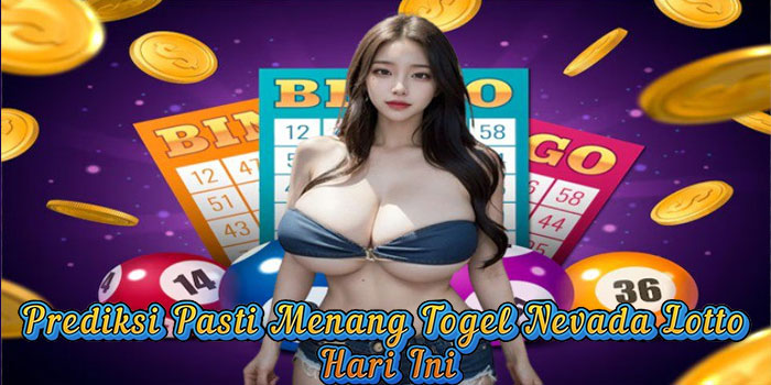 Prediksi Pasti Menang Togel Nevada Lotto Hari Ini