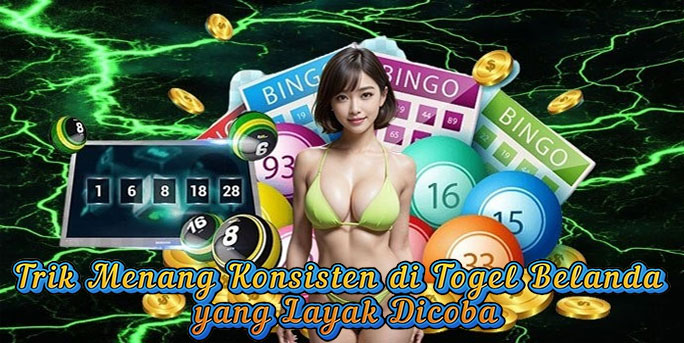 Trik Menang Konsisten di Togel Belanda yang Layak Dicoba