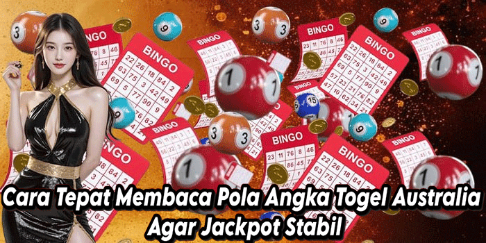 Cara Tepat Membaca Pola Angka Togel Australia Agar Jackpot Stabil